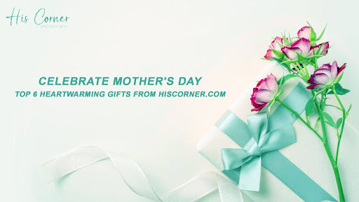 Celebrate Mother's Day: Top 6 Heartwarming Gifts from HisCorner